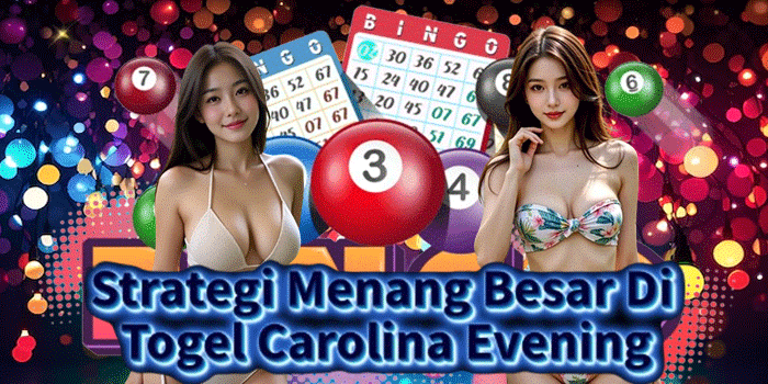 Strategi Menang Besar Di Togel Carolina Evening