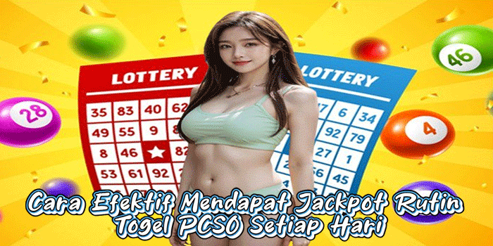 Cara Efektif Mendapat Jackpot Rutin Togel PCSO Setiap Hari